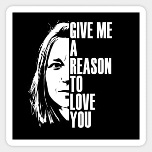 Give me a reason to love you Magnet